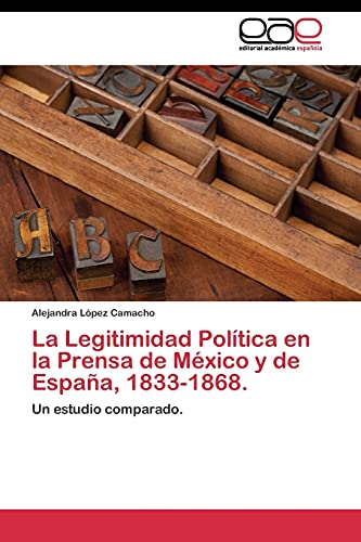 La Legitimidad Política en la Prensa de México y de España, 1833-1868.: Un estudio comparado.