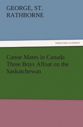 Canoe Mates in Canada Three Boys Afloat on the Saskatchewan (TREDITION CLASSICS)