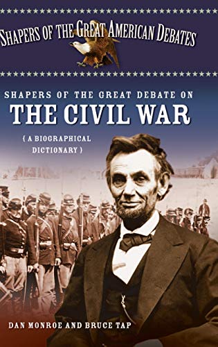 Shapers of the Great Debate on the Civil War: A Biographical Dictionary (Shapers of the Great American Debates)