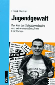 Jugendgewalt. Der Kult des Selbstbewußtseins und seine unerwünschten Früchtchen
