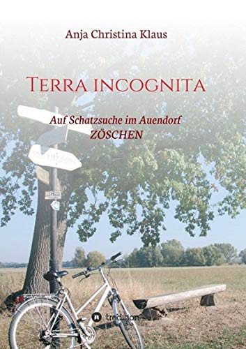 Terra incognita: Auf Schatzsuche im Auendorf Zöschen