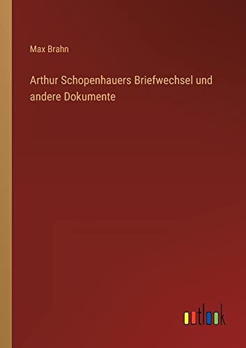 Arthur Schopenhauers Briefwechsel und andere Dokumente