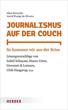 Journalismus auf der Couch: So kommen wir aus der Krise. Lösungsvorschläge von Isabel Schayani, Maren Urner, Giovanni di Lorenzo, Ulrik Haagerup u. a.