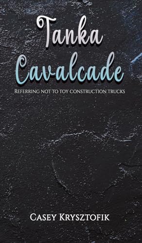 Tanka Cavalcade: Referring not to toy construction trucks