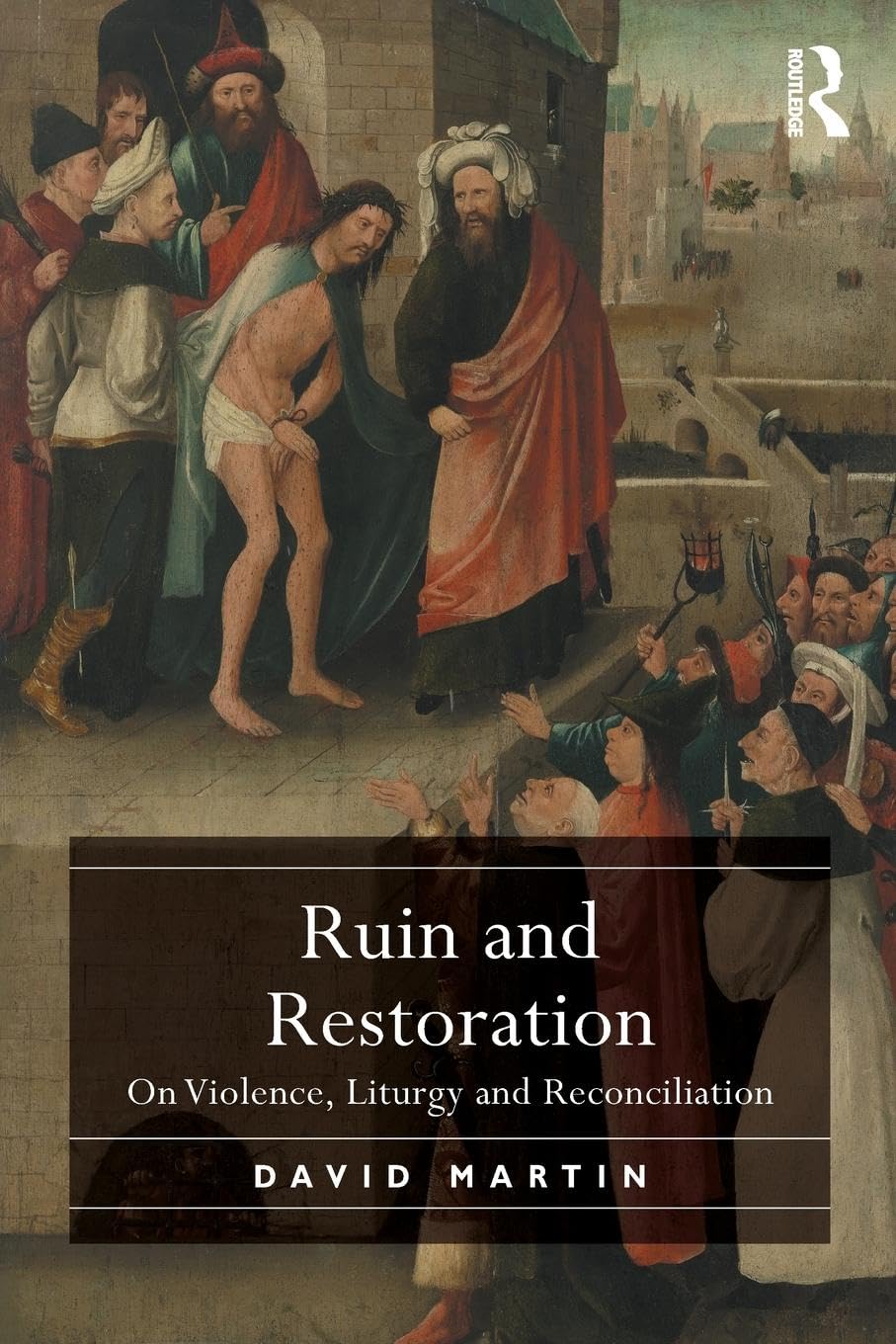 Ruin and Restoration: On Violence, Liturgy and Reconciliation