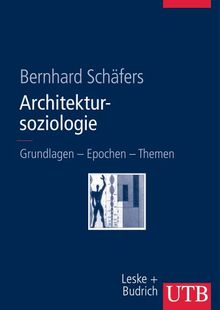 Architektursoziologie. Grundlagen  - Epochen - Themen