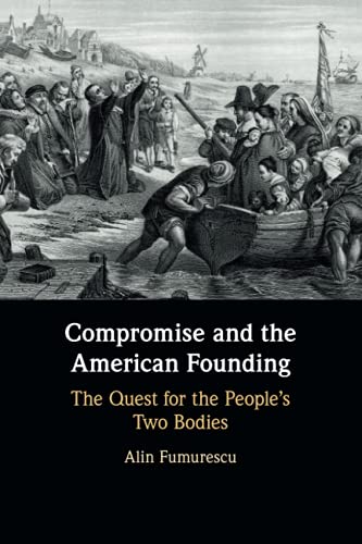 Compromise and the American Founding: The Quest for the People's Two Bodies