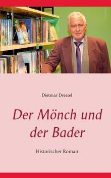 Der Mönch und der Bader: Historischer Roman (Der Schrei zu Gott)