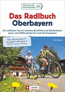 Radlbuch: Das Radlbuch Oberbayern. Die schönsten Touren zwischen Altmühltal und Werdenfelser  Land, vom Pfaffenwinkel bis nach Berchtesgaden. 50 Fahrradtouren durch Oberbayern.