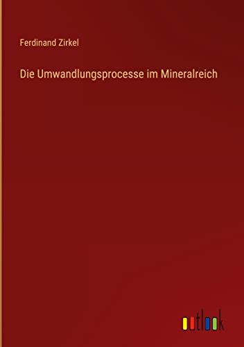 Die Umwandlungsprocesse im Mineralreich
