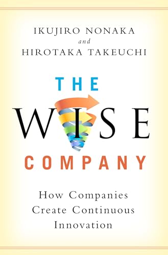 Hirotaka Takeuchi The Wise Company, How Companies Create Continuous Innovation