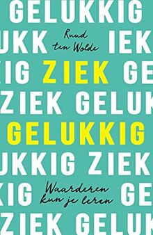 Ziek gelukkig: waarderen kun je leren