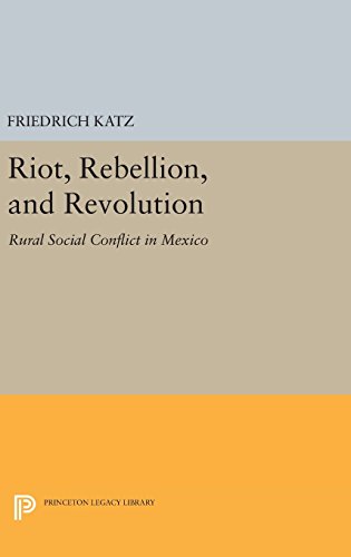Riot, Rebellion, and Revolution: Rural Social Conflict in Mexico (Princeton Legacy Library)