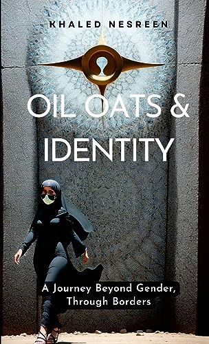 Oil Oats & Identity: A Journey Beyond Gender, Through Borders
