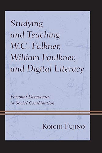 Studying and Teaching W.C. Falkner, William Faulkner, and Digital Literacy: Personal Democracy in Social Combination