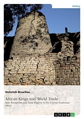 African Kings and World Trade. State Formations and Trade Patterns in pre-colonial South-East Africa: And their relation to the Indian Ocean Rim before the arrival of the Europeans