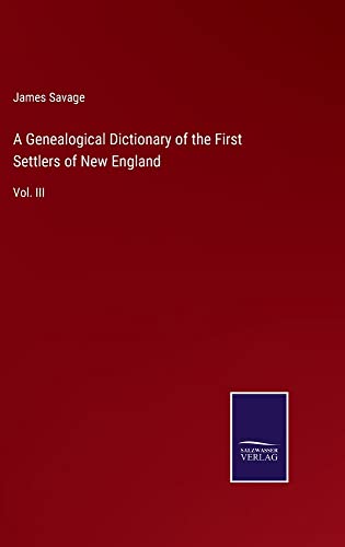 A Genealogical Dictionary of the First Settlers of New England: Vol. III