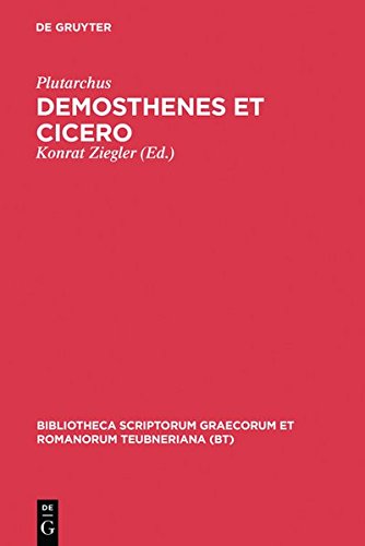 Demosthenes et Cicero: Aus: Plutarchi Vitae parallelae (Bibliotheca scriptorum Graecorum et Romanorum Teubneriana)