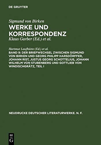 Der Briefwechsel zwischen Sigmund von Birken und Georg Philipp Harsdörffer, Johann Rist, Justus Georg Schottelius, Johann Wilhelm von Stubenberg und ... deutscher Literaturwerke. N. F., 53, Band 53)