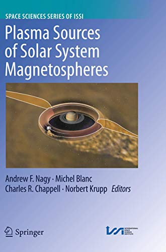 Plasma Sources of Solar System Magnetospheres (Space Sciences Series of ISSI, Band 52)