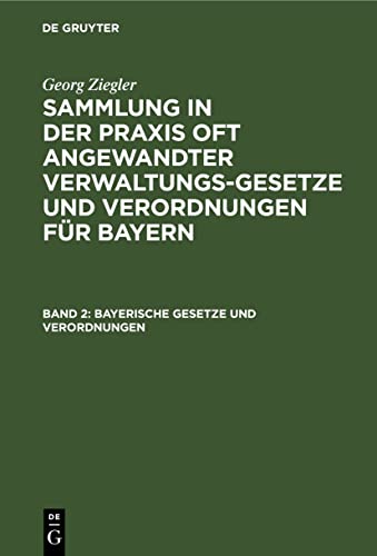 Bayerische Gesetze und Verordnungen (Georg Ziegler: Sammlung in der Praxis oft angewandter Verwaltungsgesetze und Verordnungen für Bayern)