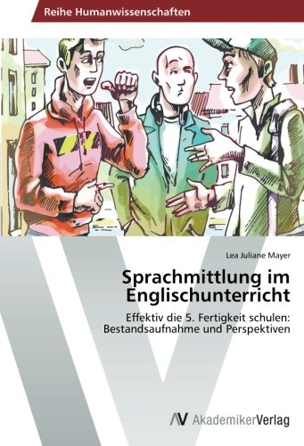 Sprachmittlung im Englischunterricht: Effektiv die 5. Fertigkeit schulen: Bestandsaufnahme und Perspektiven