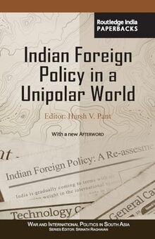 Indian Foreign Policy in a Unipolar World (War and International Politics in South Asia)