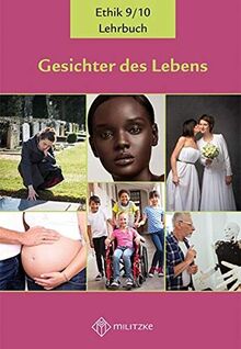 Gesichter des Lebens_Neubearbeitung: Lehrbuch Ethik Klassen 9/10 (Gesichter des Lebens_Neubearbeitung: Lehrwerkreihe Klassen 5-10)