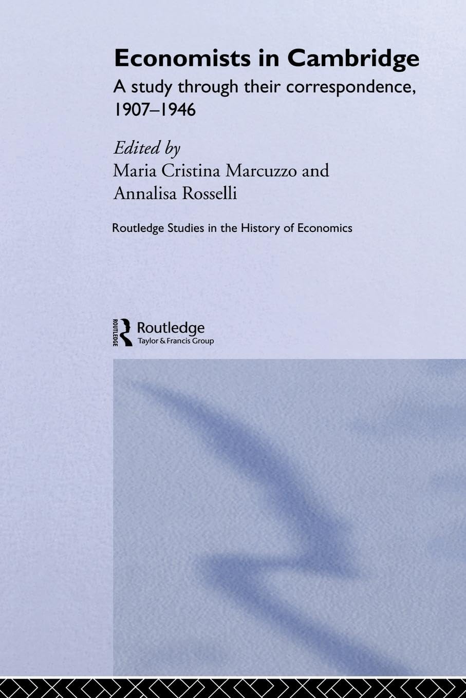 Economists in Cambridge: A Study through their Correspondence, 1907-1946 (Routledge Studies in the History of Economics)