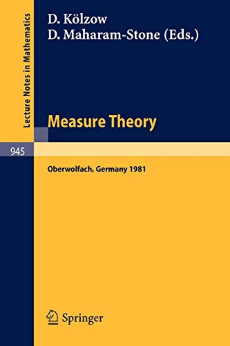 Measure Theory, Oberwolfach 1981: Proceedings of the Conference Held at Oberwolfach, Germany, June 21-27, 1981 (Lecture Notes in Mathematics) (Lecture Notes in Mathematics (945), Band 945)