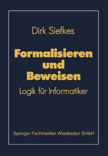 Formalisieren und Beweisen: Logik für Informatiker (Lehrbuch Informatik)
