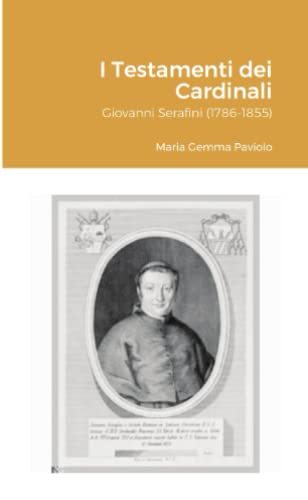 I Testamenti dei Cardinali: Giovanni Serafini (1786-1855)