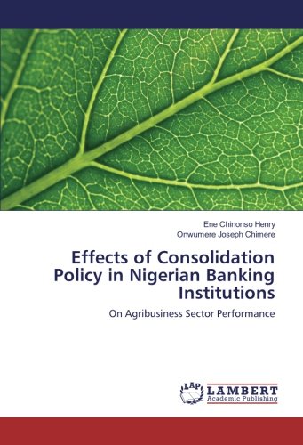 Effects of Consolidation Policy in Nigerian Banking Institutions: On Agribusiness Sector Performance