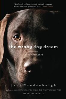 The Wrong Dog Dream: A True Romance