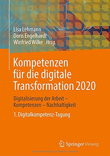 Kompetenzen für die digitale Transformation 2020: Digitalisierung der Arbeit - Kompetenzen - Nachhaltigkeit 1. Digitalkompetenz-Tagung