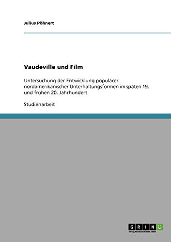 Vaudeville und Film: Untersuchung der Entwicklung populärer nordamerikanischer Unterhaltungsformen im späten 19. und frühen 20. Jahrhundert
