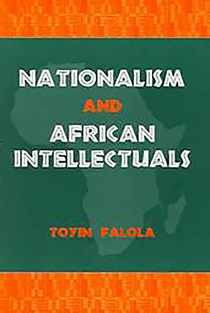 Nationalism and African Intellectuals (Rochester Studies in African History & the Diaspora)