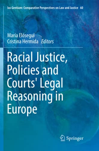 Racial Justice, Policies and Courts' Legal Reasoning in Europe (Ius Gentium: Comparative Perspectives on Law and Justice, Band 60)