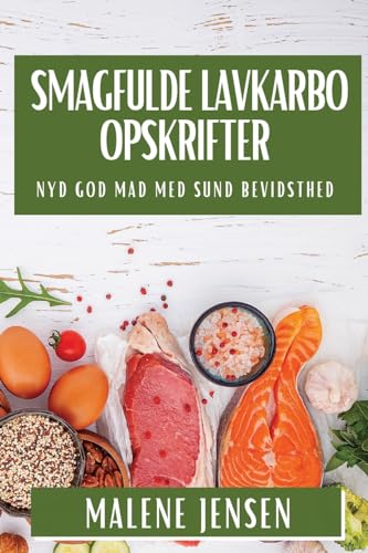 Smagfulde Lavkarbo Opskrifter: Nyd God Mad med Sund Bevidsthed