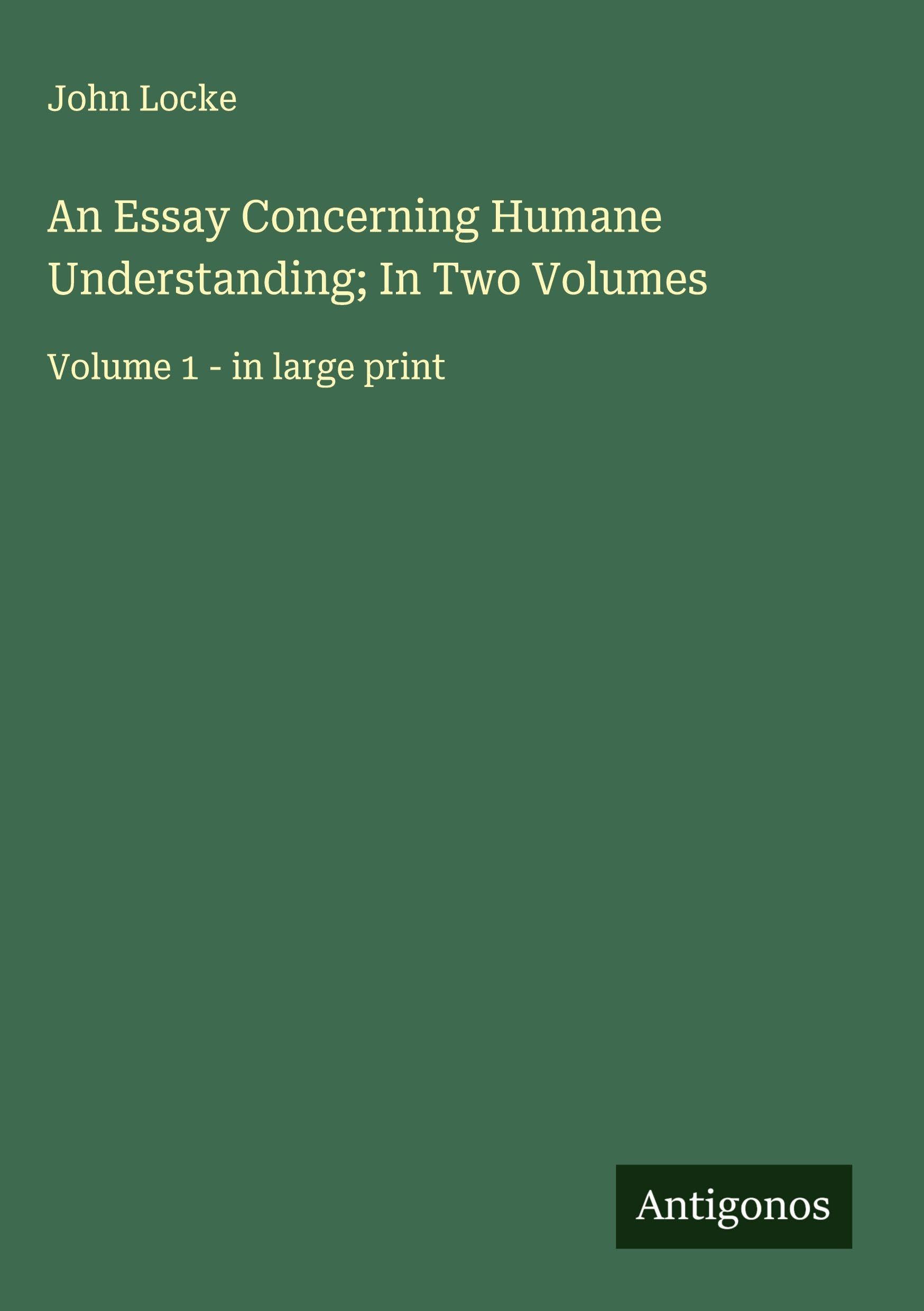 An Essay Concerning Humane Understanding; In Two Volumes: Volume 1 - in large print