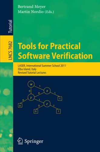 Tools for Practical Software Verification: International Summer School, LASER 2011, Elba Island, Italy, Revised Tutorial Lectures (Lecture Notes in Computer Science, Band 7682)
