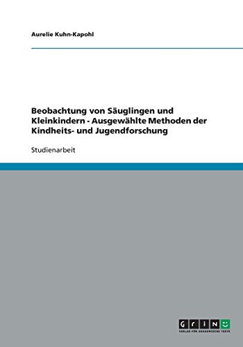 Beobachtung von Säuglingen und Kleinkindern - Ausgewählte Methoden der Kindheits- und Jugendforschung