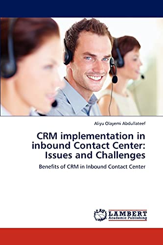 CRM implementation in inbound Contact Center: Issues and Challenges: Benefits of CRM in Inbound Contact Center