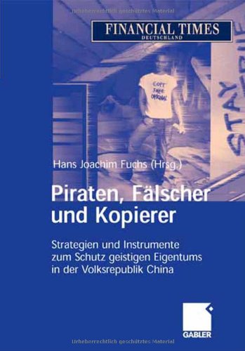 Piraten, Fälscher und Kopierer: Strategien und Instrumente zum Schutz geistigen Eigentums in der Volksrepublik China