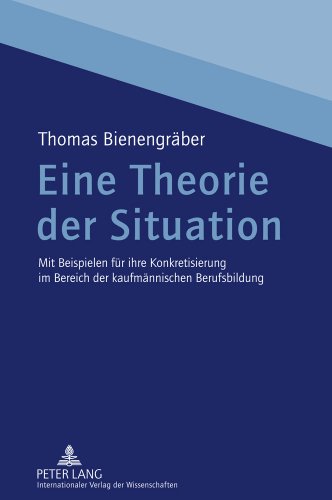 Eine Theorie der Situation: Mit Beispielen für ihre Konkretisierung im Bereich der kaufmännischen Berufsbildung