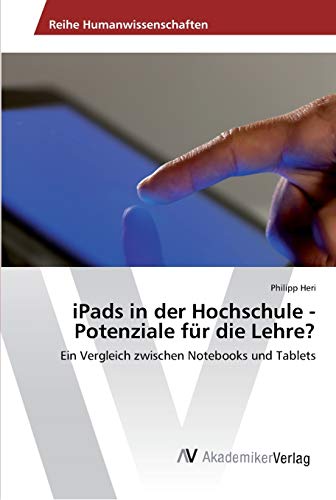 iPads in der Hochschule - Potenziale für die Lehre?: Ein Vergleich zwischen Notebooks und Tablets
