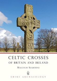 Celtic Crosses of Britain and Ireland (Shire Archaeology, Band 57)