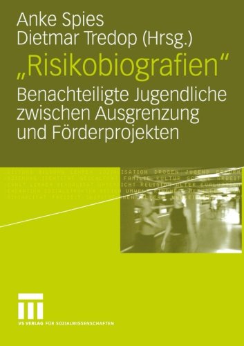 Anke Spies Risikobiografien, Benachteiligte Jugendliche Zwischen Ausgrenzung Und Förderprojekten (German Edition)