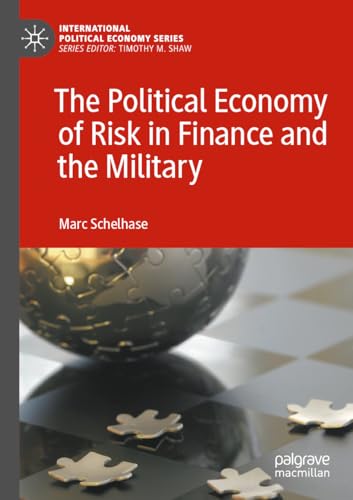 The Political Economy of Risk in Finance and the Military (International Political Economy Series)