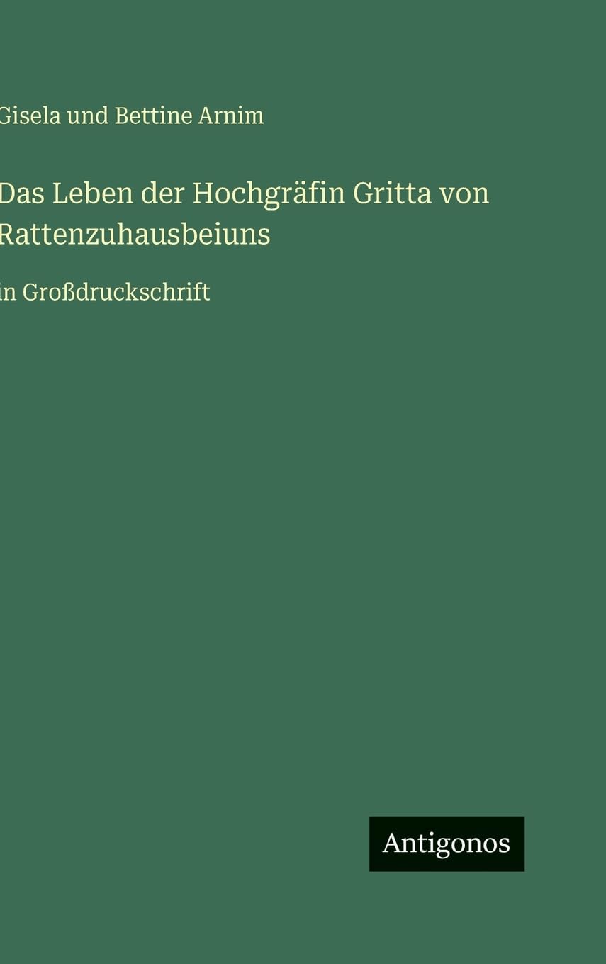 Das Leben der Hochgräfin Gritta von Rattenzuhausbeiuns: in Großdruckschrift